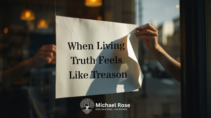 When Living Truth Feels Like Treason