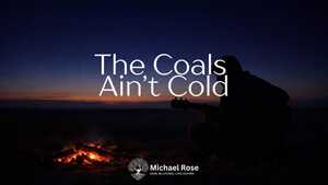 The Coals Ain't Cold