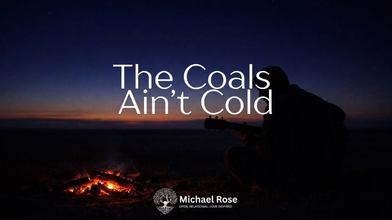 The Coals Ain't Cold
